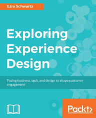 Exploring Experience Design Ezra Schwartz Author
