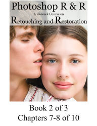 Photoshop R & R: A 10-Week Course on Retouching and Restoration BOOK 2 of 3 Carolyn Coffey Author