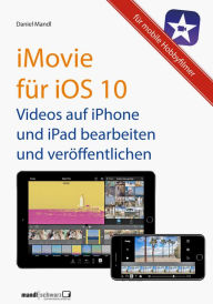 iMovie für iOS 10 - Videos auf iPhone und iPad Daniel Mandl Author