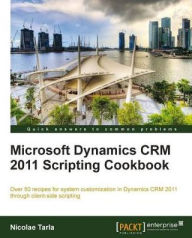 Microsoft Dynamics CRM 2011 Scripting Cookbook Nicolae Tarla Author