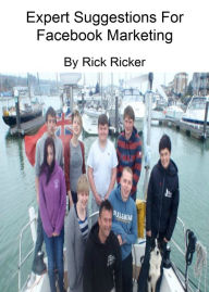 Expert Suggestions For Facebook Marketing Rick Ricker Author