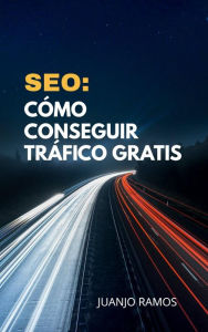 SEO: Cómo conseguir tráfico gratis Juanjo Ramos Author
