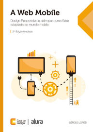 A Web Mobile: Design Responsivo e além para uma Web adaptada ao mundo mobile Sérgio Lopes Author