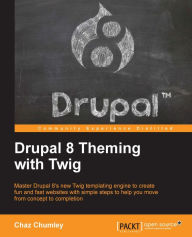 Drupal 8 Theming with Twig Chaz Chumley Author