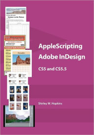 AppleScripting Adobe InDesign CS5 and CS5.5 Shirley W. Hopkins Author