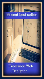 99 cent best seller Freelance Web Designer (Self-employed, free agent, non-staff, unaffiliated, freelance, independent, individualist, rugged individu