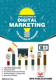 APPLICATION OF DIGITAL MARKETING FOR LIFE SUCCESS IN BUSINESS Abhishek Das Author