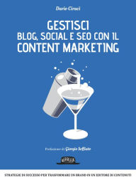 Gestisci Blog, Social e SEO con il Content Marketing: Strategie di successo per trasformare un brand in un editore di contenuti Dario Ciracì Author