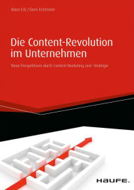 Die Content-Revolution im Unternehmen: Neue Perspektiven durch Content-Marketing und -Strategie Klaus Eck Author