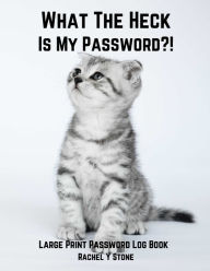 What The Heck Is My Password ?!: Large Print Password Book Small With Alphabetical Tabs Log Book: A Website Internet Username Login Code Cryto Tracker