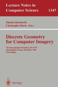 Discrete Geometry for Computer Imagery: 7th International Workshop, DGCI '97, Montpellier, France, December 3-5, 1997, Proceedings Ehoud Ahronovitz Ed