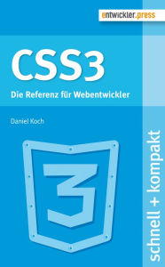 CSS3: Die Referenz für Webentwickler Daniel Koch Author