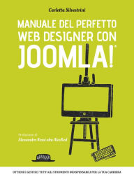 Manuale del perfetto web designer con Joomla: Ottieni e gestisci gli strumenti indispensabili per la tua carriera Carlotta Silvestrini Author