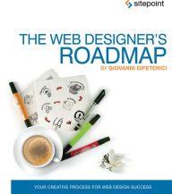 The Web Designer's Roadmap: Your Creative Process for Web Design Success Giovanni DiFeterici Author