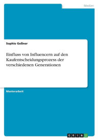 Einfluss von Influencern auf den Kaufentscheidungsprozess der verschiedenen Generationen Sophie Geßner Author