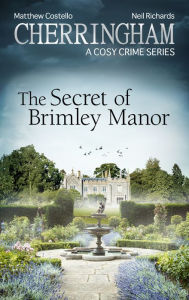 Cherringham - The Secret of Brimley Manor: A Cosy Crime Series Matthew Costello Author