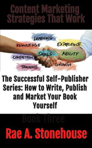Content Marketing Strategies That Work (The Successful Self Publisher Series: How to Write, Publish and Market Your Book Yourself) Rae A. Stonehouse A