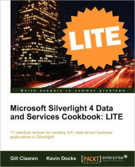 Microsoft Silverlight 4 Data and Services Cookbook: Lite Edition Gill Cleeren Author