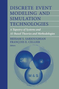 Discrete Event Modeling and Simulation Technologies: A Tapestry of Systems and AI-Based Theories and Methodologies Hessam S. Sarjoughian Editor