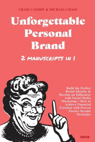 Unforgettable Personal Brand: (2 Books in 1) Build the Perfect Brand Identity & Become an Influencer with Social Media Marketing + How to Achieve Fina