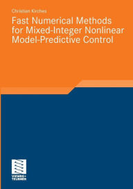 Fast Numerical Methods for Mixed-Integer Nonlinear Model-Predictive Control Christian Kirches Author