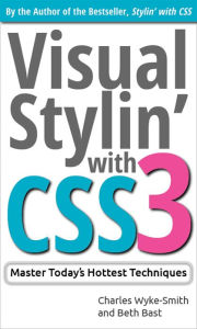 Visual Stylin' with CSS3 Charles Wyke-Smith Author