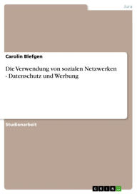 Die Verwendung von sozialen Netzwerken - Datenschutz und Werbung Carolin Blefgen Author