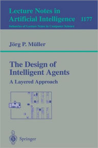 The Design of Intelligent Agents: A Layered Approach Jïrg Mïller Author