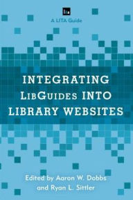 Integrating LibGuides into Library Websites Aaron W. Dobbs Editor