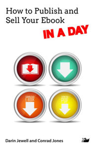 How to Publish and Sell Your Ebook IN A DAY Darin Jewell Author