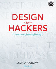 Design for Hackers: Reverse Engineering Beauty David Kadavy Author