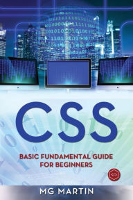 Css: Basic Fundamental Guide for Beginners MG Martin Author