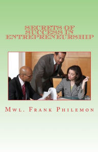 Secrets of Success in Entrepreneurship: Opportunity is the matter of priority Frank Philemon Author