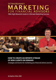 Extraordinary Marketing for Financial Advisors: Mile High Maverick Guide to Ultimate Marketing Success MBA Stephen Oliver Author