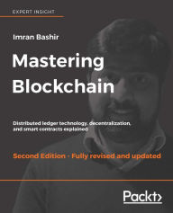 Mastering Blockchain: Distributed ledger technology, decentralization, and smart contracts explained, 2nd Edition Imran Bashir Author