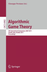 Algorithmic Game Theory: 4th International Symposium, SAGT 2011, Amalfi, Italy, October 17-19, 2011. Proceedings Giuseppe Persiano Editor