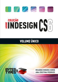 Coleção Adobe InDesign CS6 - Volume Único Ricardo Minoru Horie Author