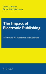 The Impact of Electronic Publishing: The Future for Publishers and Librarians David J. Brown Author