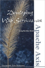 Developing Web Services with Apache Axis Ka Iok Tong Author