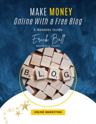 Make Money Online with a Free Blog Erick Ball Author