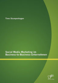 Social Media Marketing im Business-to-Business-Unternehmen Timo Stumpenhagen Author