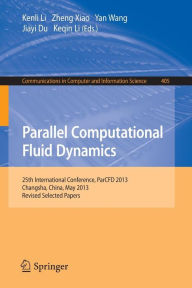 Parallel Computational Fluid Dynamics: 25th International Conference, ParCFD 2013, Changsha, China, May 20-24, 2013. Revised Selected Papers Kenli Li