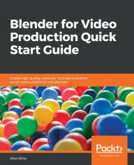Blender for Video Production Quick Start Guide Allan Brito Author