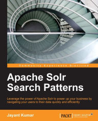 Apache Solr Search Patterns: Leverage the power of Apache Solr to power up your business by navigating your users to their data quickly and efficientl
