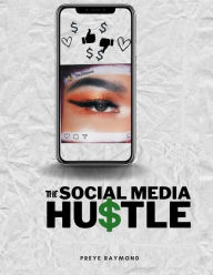 The Social Media Hustle: The Best Practices for Selling on Social Media Preye Raymond Author