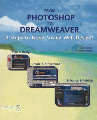 From Photoshop to Dreamweaver: 3 Steps to Great Visual Web Design Colin Smith Author