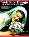Web Site Design for Professional Photographers: Step-By-Step Techniques for Designing and Maintaining a Successful Web Site Paul Rose Author