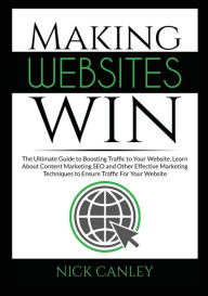 Making Websites Win: The Ultimate Guide to Boosting Traffic to Your Website, Learn About Content Marketing SEO and Other Effective Marketing Technique