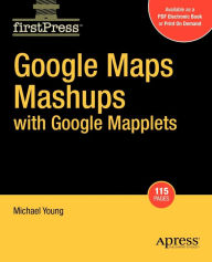 Google Maps Mashups with Google Mapplets Michael Young Author