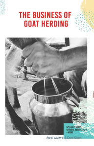 The Business of Goat Herding: Specialty Dairy, Natural Herd Health, + More Annie Warmke Author